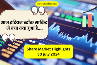 Share Market Highlights 30 july 2024